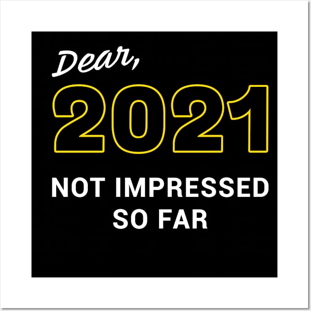 Dear 2021, Not Impressed So Far – Humor Quote Funny Comedy Wall Art by Destination Christian Faith Designs